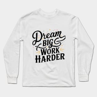 Dream Big Work Harder Long Sleeve T-Shirt